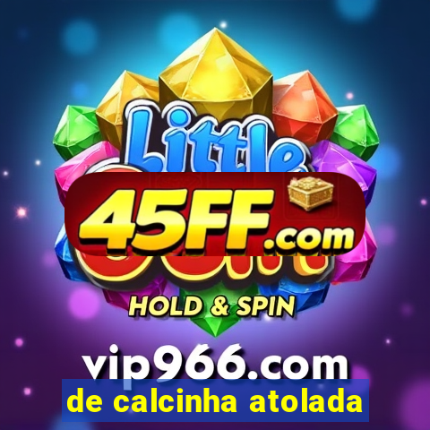 de calcinha atolada